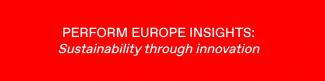 Perform Europe Insights: Sustainability through innovation.