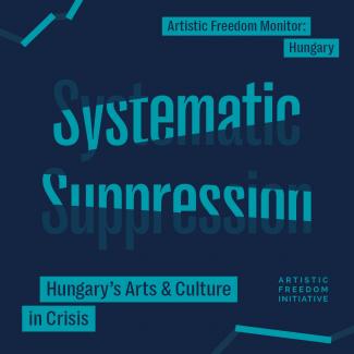 Systematic Suppression: Hungary’s Arts & Culture in Crisis' is a recent report by the Artistic Freedom Initiative (AFI).