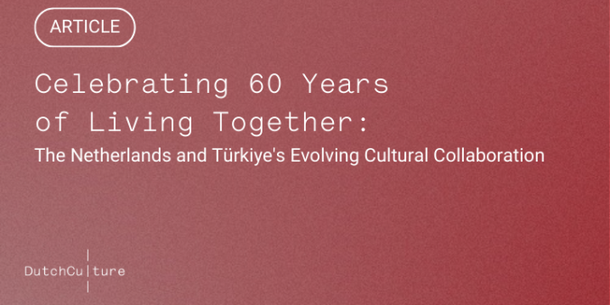 60 Years of Living Together and Cultural Collaboration: The Netherlands and Türkiye