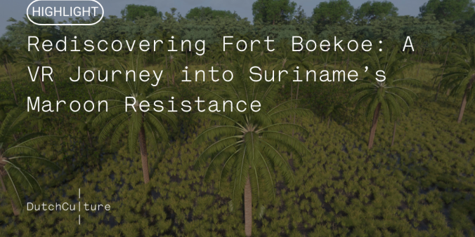 Rediscovering Fort Boekoe: A VR Journey into Suriname’s Maroon Resistance
