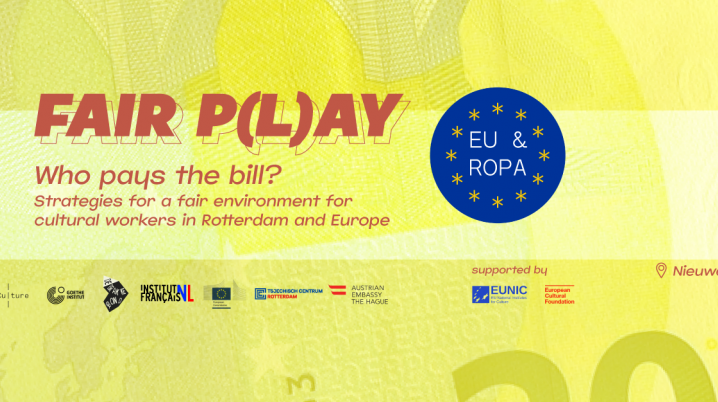 FAIR P(L)AY: Who pays the bill? — Strategies for a fair environment for cultural workers in Rotterdam and Europe
