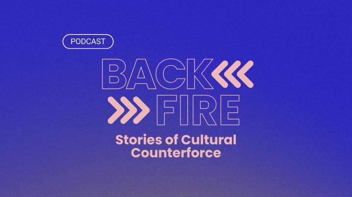 Podcast: Back Fire - Stories of Cultural Counterforce on blue background